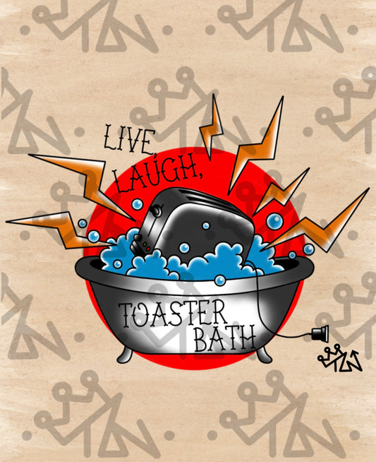 “Live, Laugh, Toaster Bath” Print
